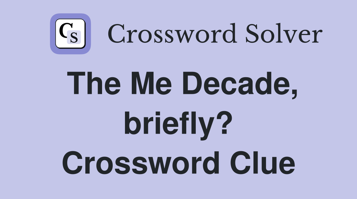 The Me Decade, briefly? Crossword Clue