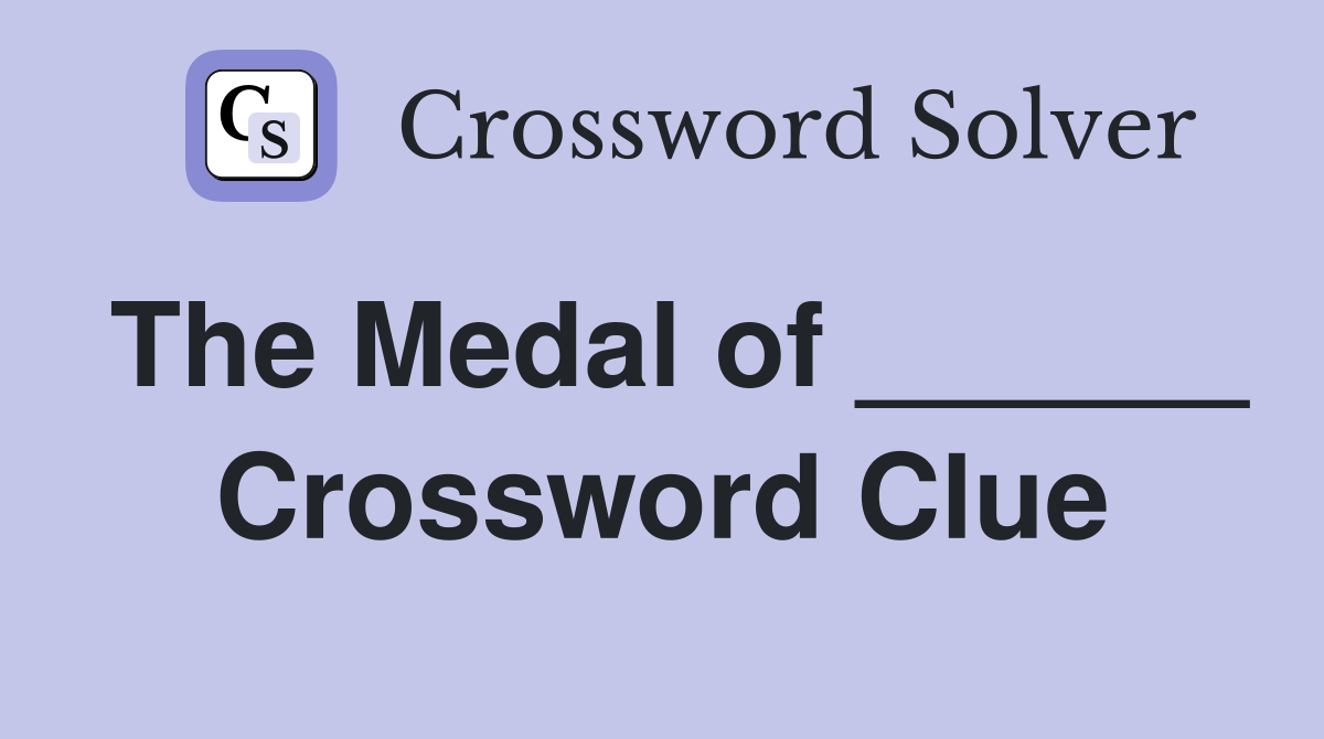 The Medal of ______ Crossword Clue