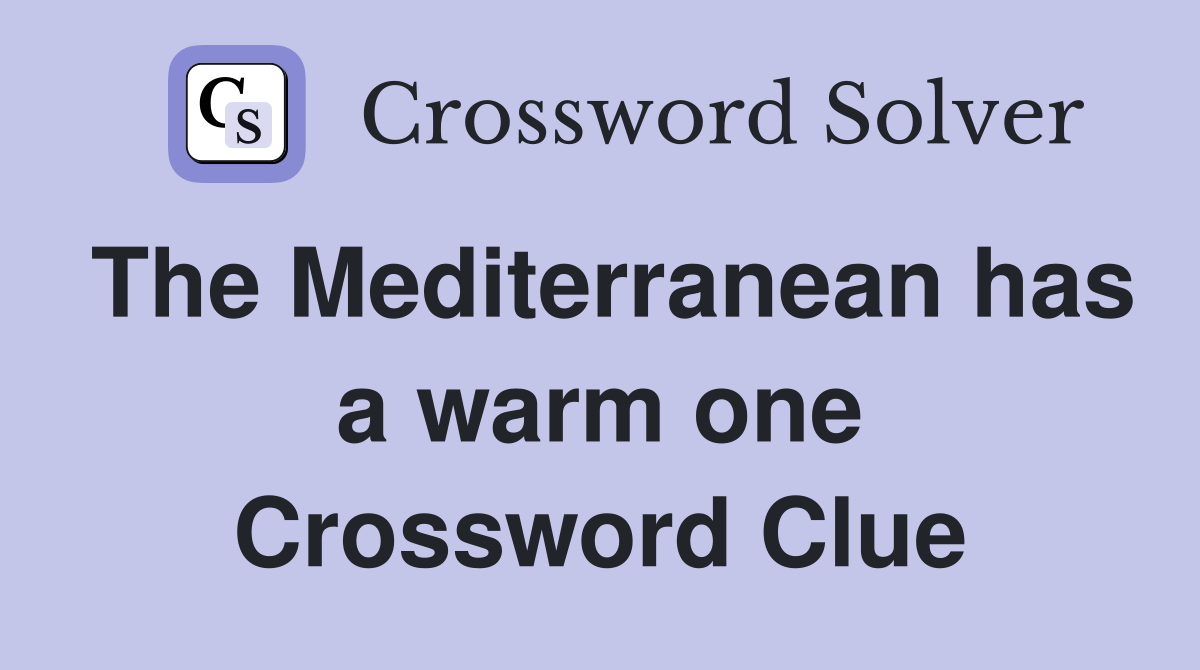 The Mediterranean has a warm one Crossword Clue