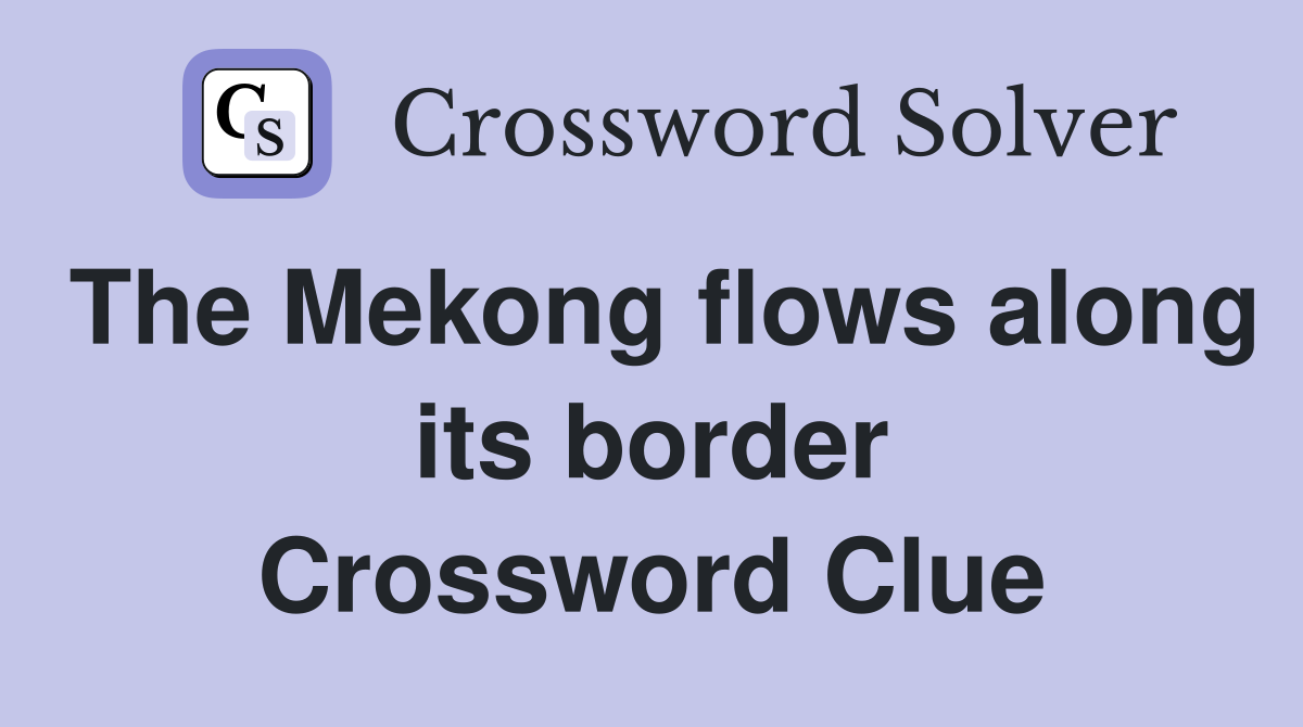 The Mekong flows along its border Crossword Clue