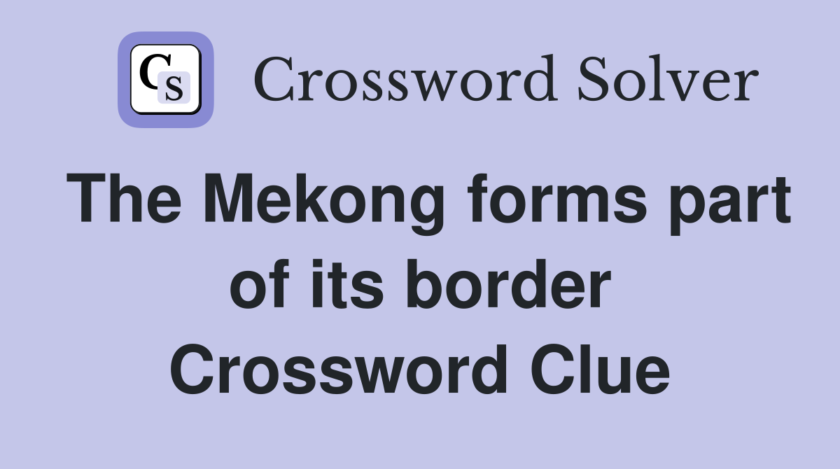 The Mekong forms part of its border Crossword Clue