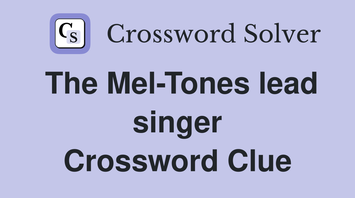 The Mel-Tones lead singer Crossword Clue