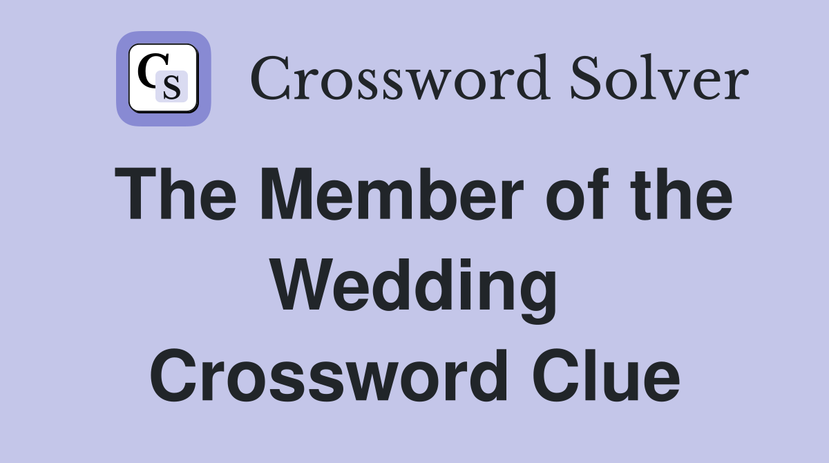 The Member of the Wedding Crossword Clue
