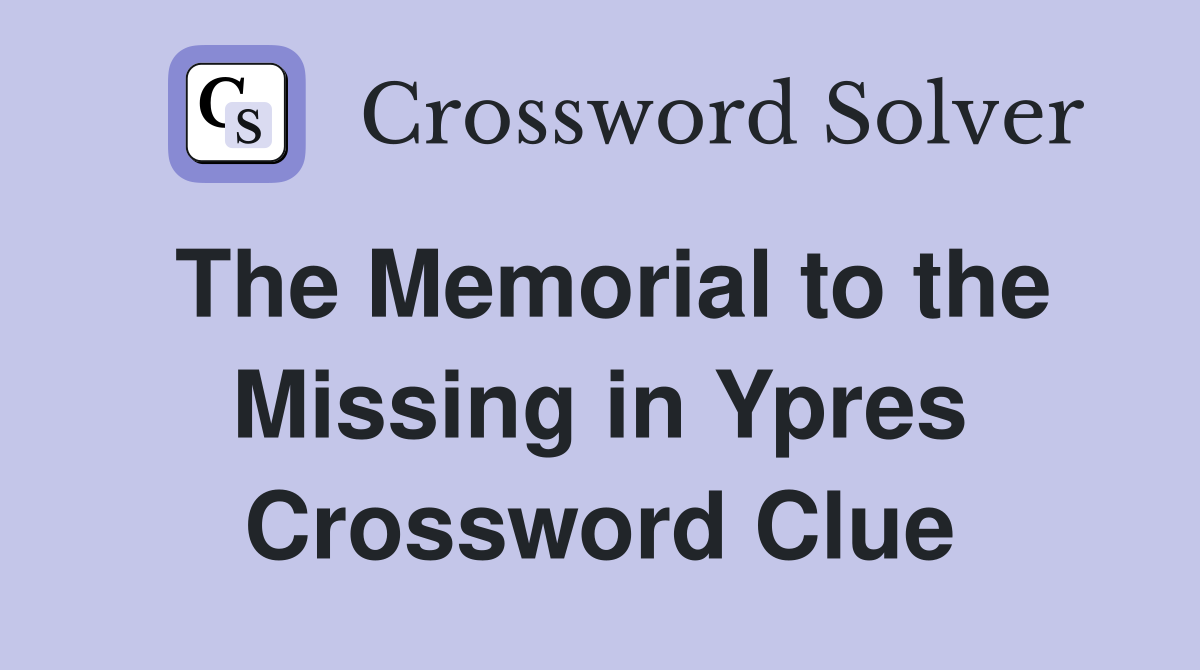 The Memorial to the Missing in Ypres Crossword Clue