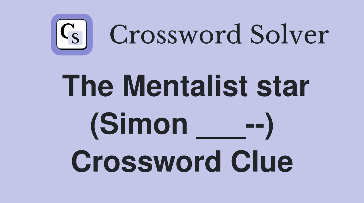 The Mentalist star (Simon ___--) Crossword Clue