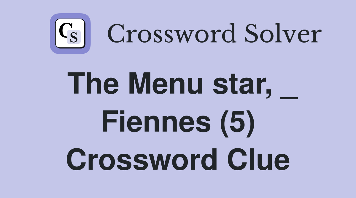 The Menu star, _ Fiennes (5) Crossword Clue