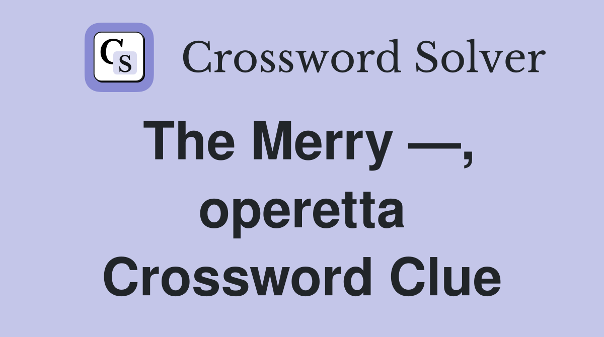 The Merry —, operetta Crossword Clue