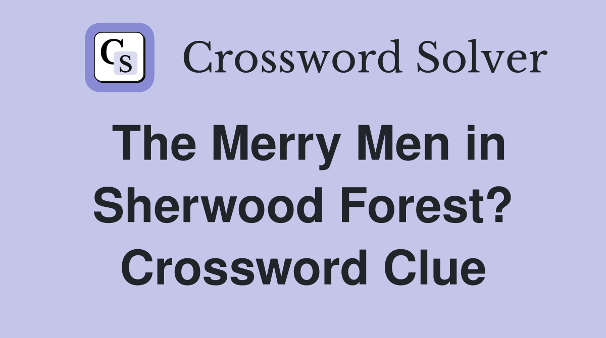 The Merry Men in Sherwood Forest? Crossword Clue