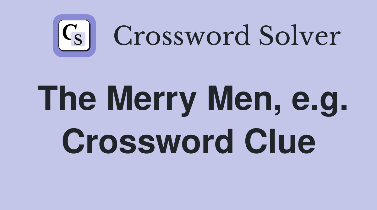 The Merry Men, e.g. Crossword Clue