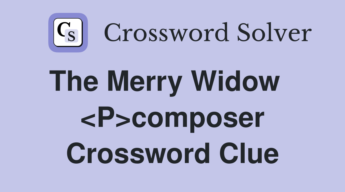 The Merry Widow    <P>composer Crossword Clue