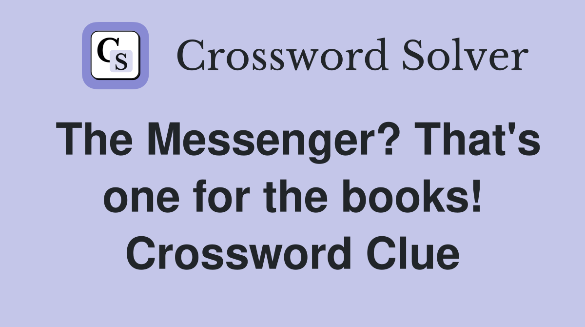 The Messenger? That's one for the books! Crossword Clue