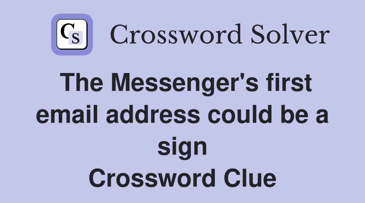 The Messenger's first email address could be a sign Crossword Clue