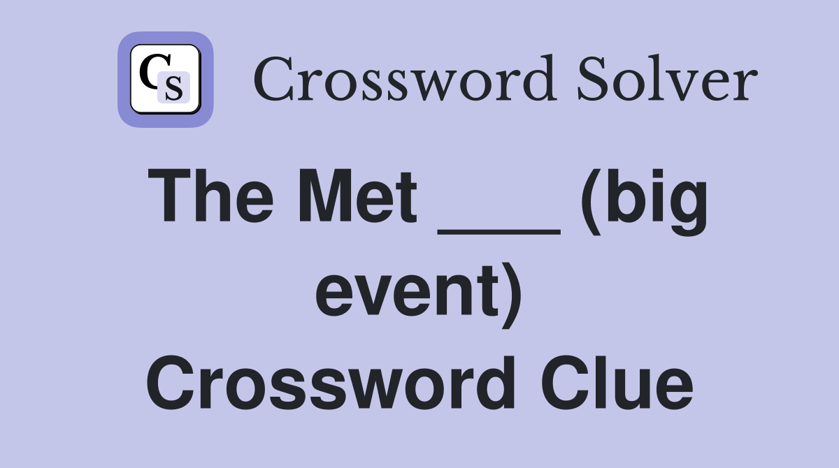 The Met ___ (big event) Crossword Clue