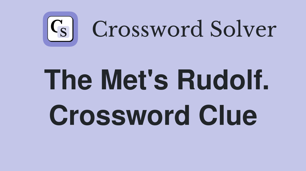 The Met's Rudolf. Crossword Clue