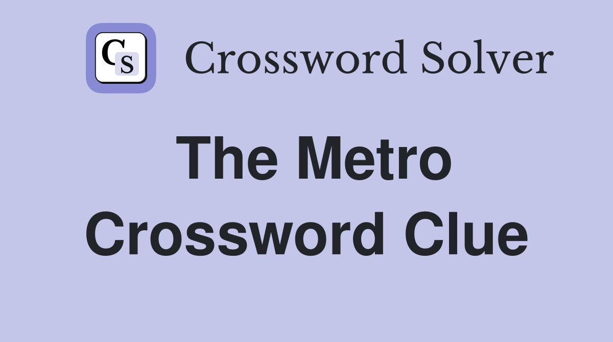The Metro Crossword Clue