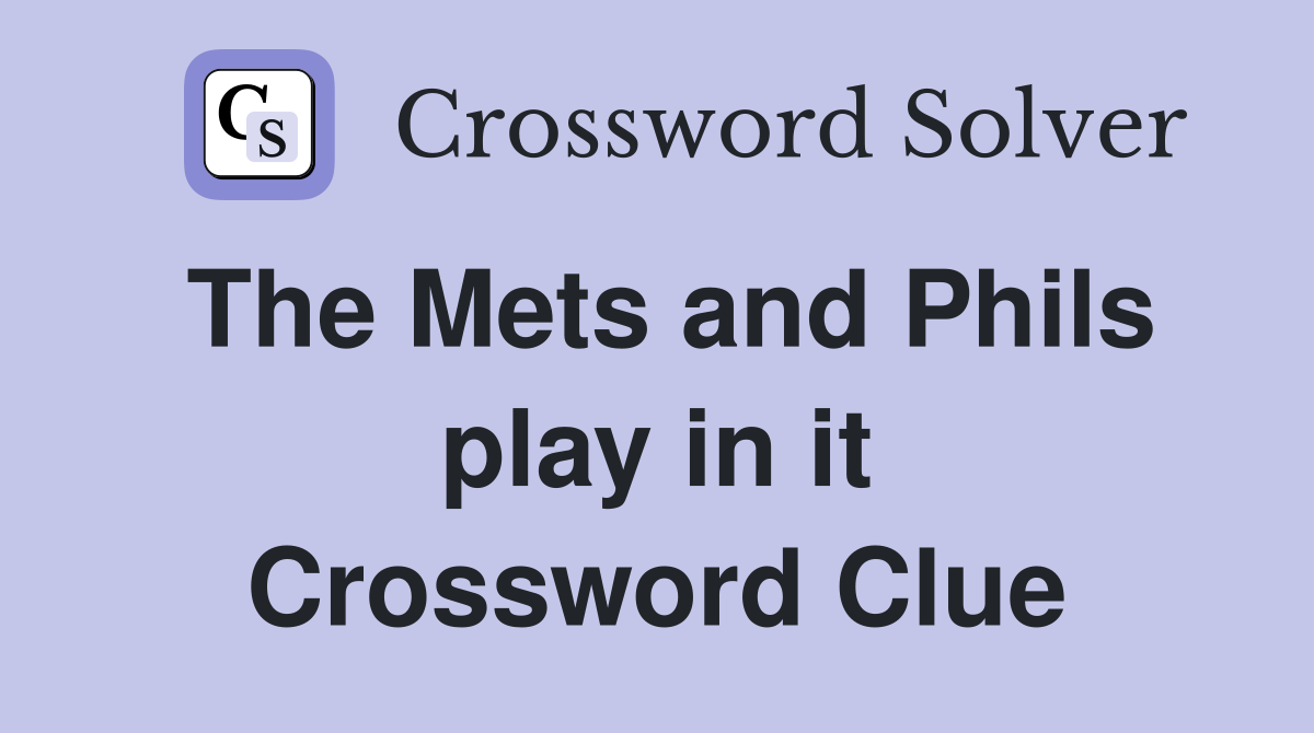 The Mets and Phils play in it Crossword Clue