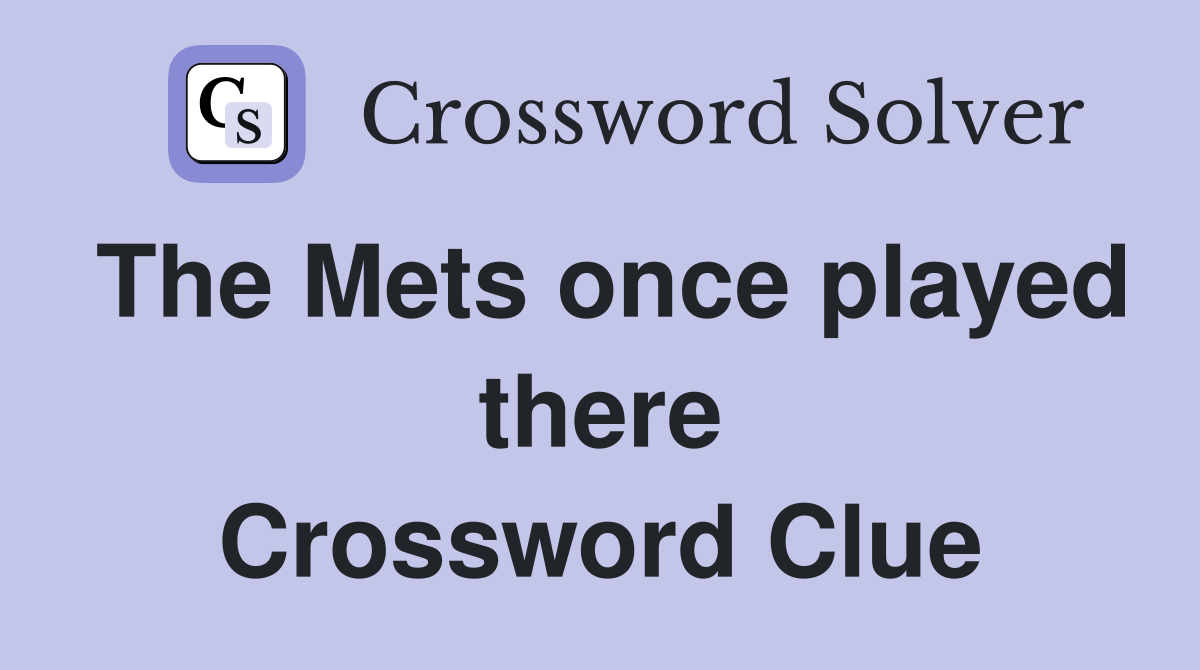 The Mets once played there Crossword Clue