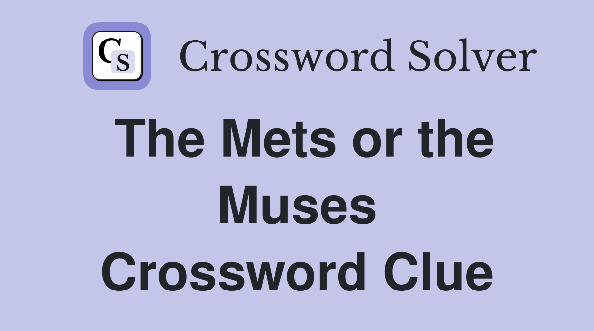 The Mets or the Muses Crossword Clue