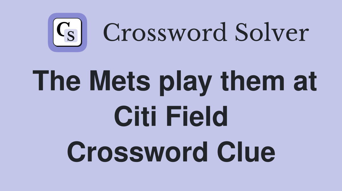 The Mets play them at Citi Field Crossword Clue