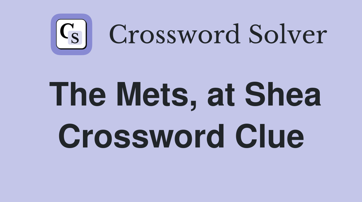 The Mets, at Shea Crossword Clue