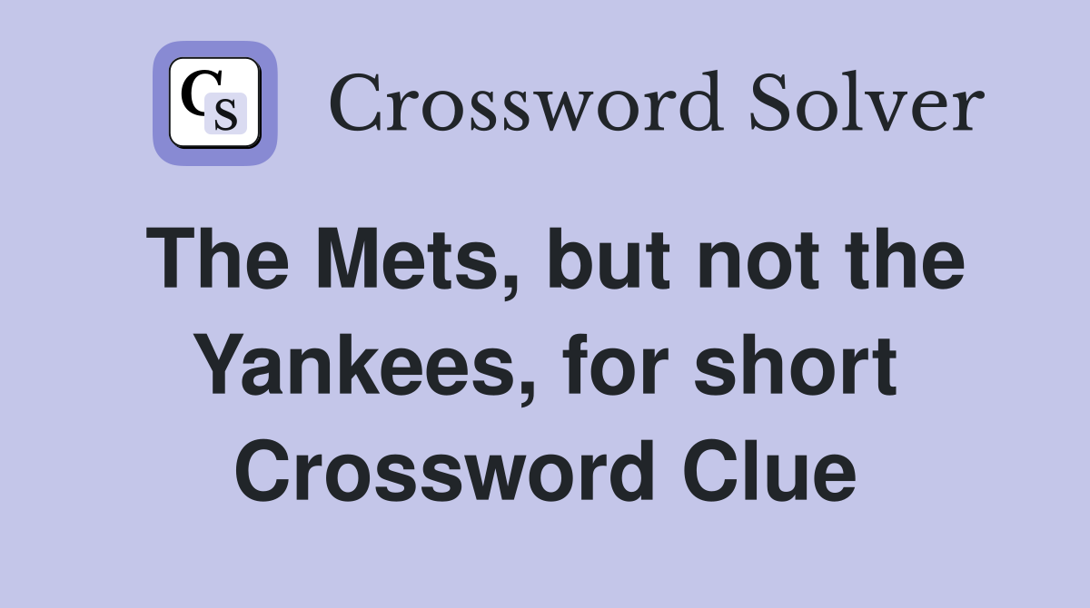 The Mets, but not the Yankees, for short Crossword Clue