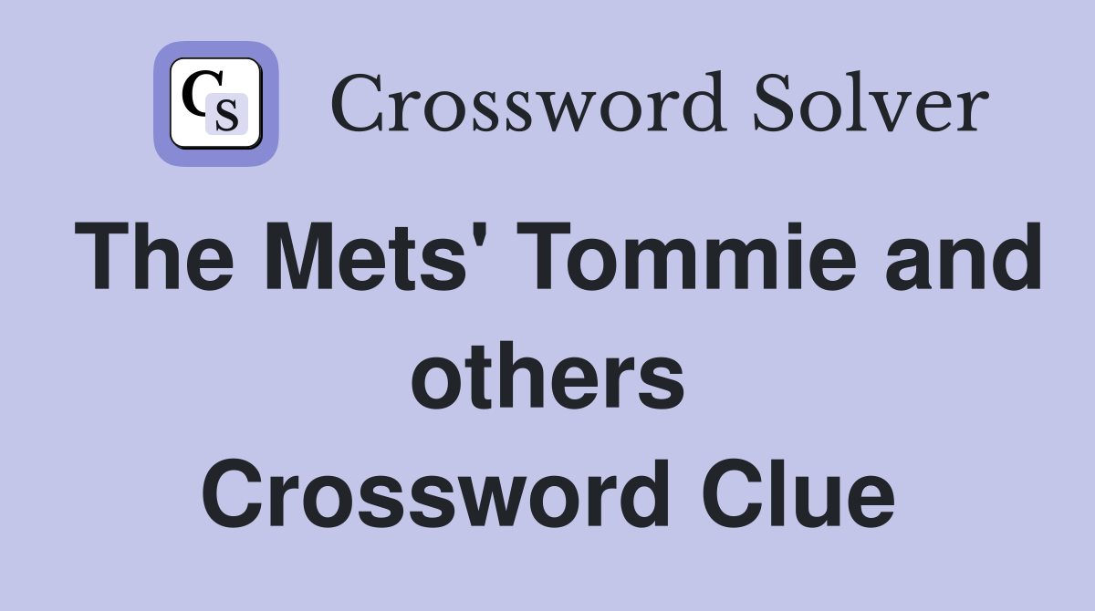 The Mets' Tommie and others Crossword Clue