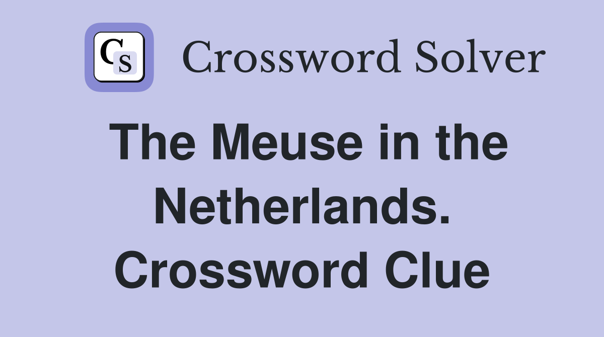 The Meuse in the Netherlands. Crossword Clue