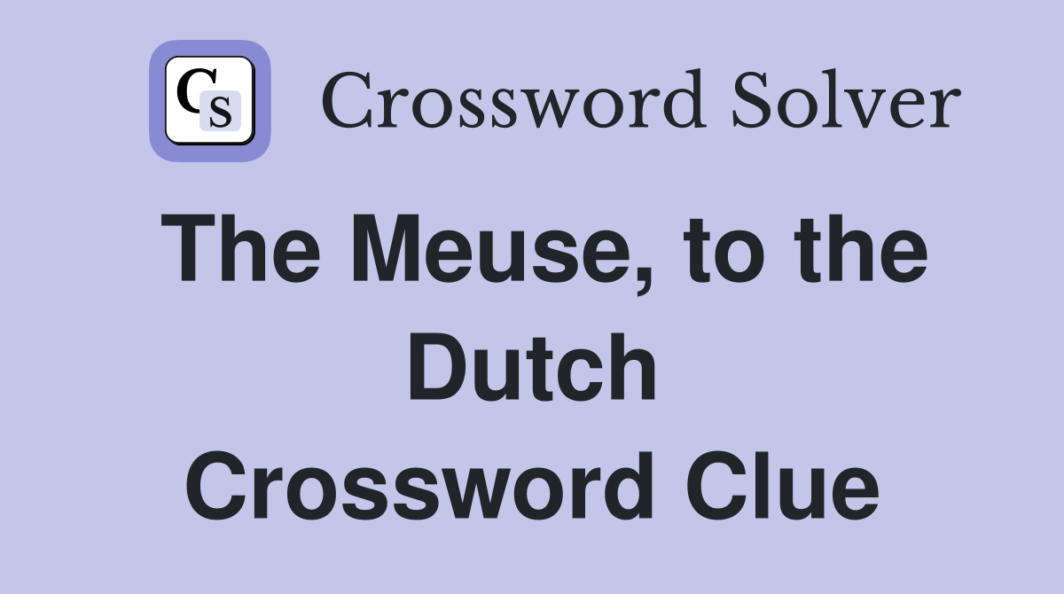 The Meuse, to the Dutch Crossword Clue