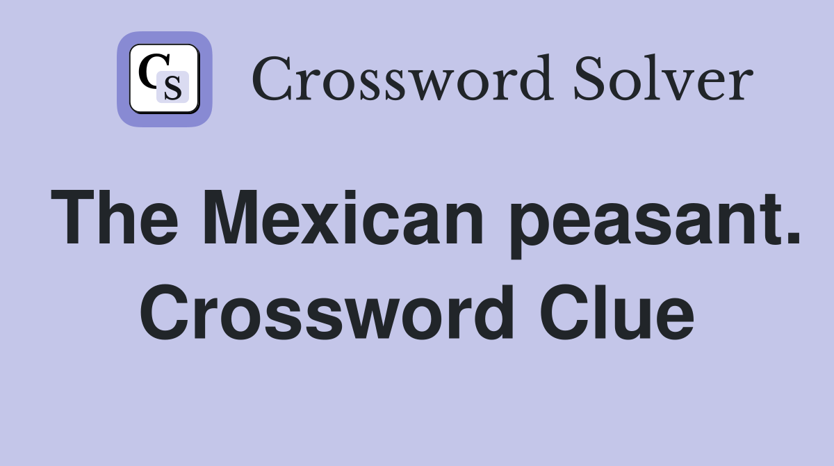 The Mexican peasant. Crossword Clue