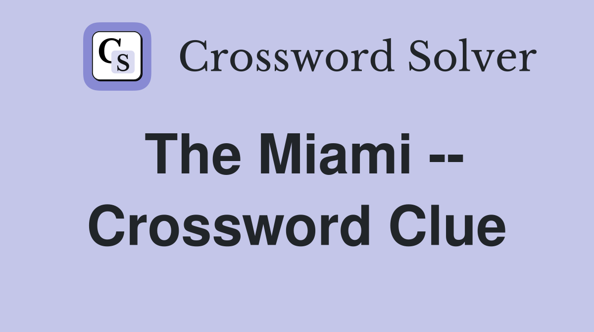 The Miami -- Crossword Clue