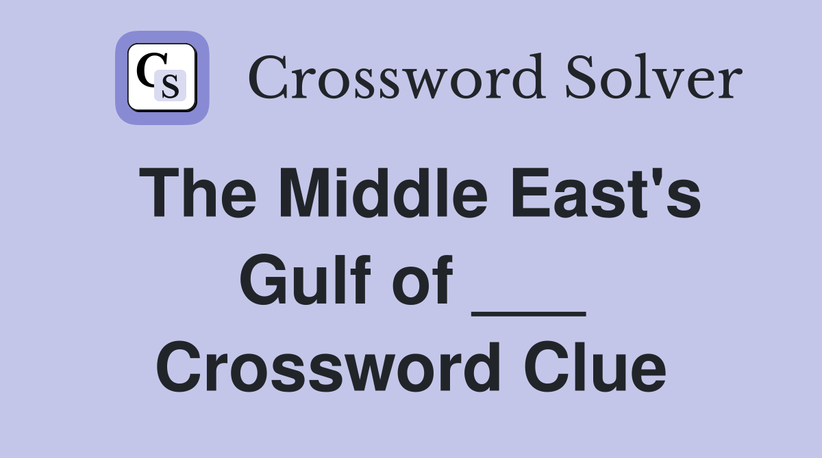 The Middle East's Gulf of ___ Crossword Clue