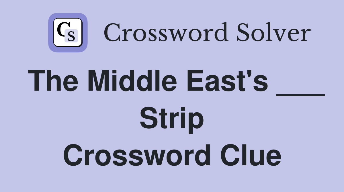 The Middle East's ___ Strip Crossword Clue