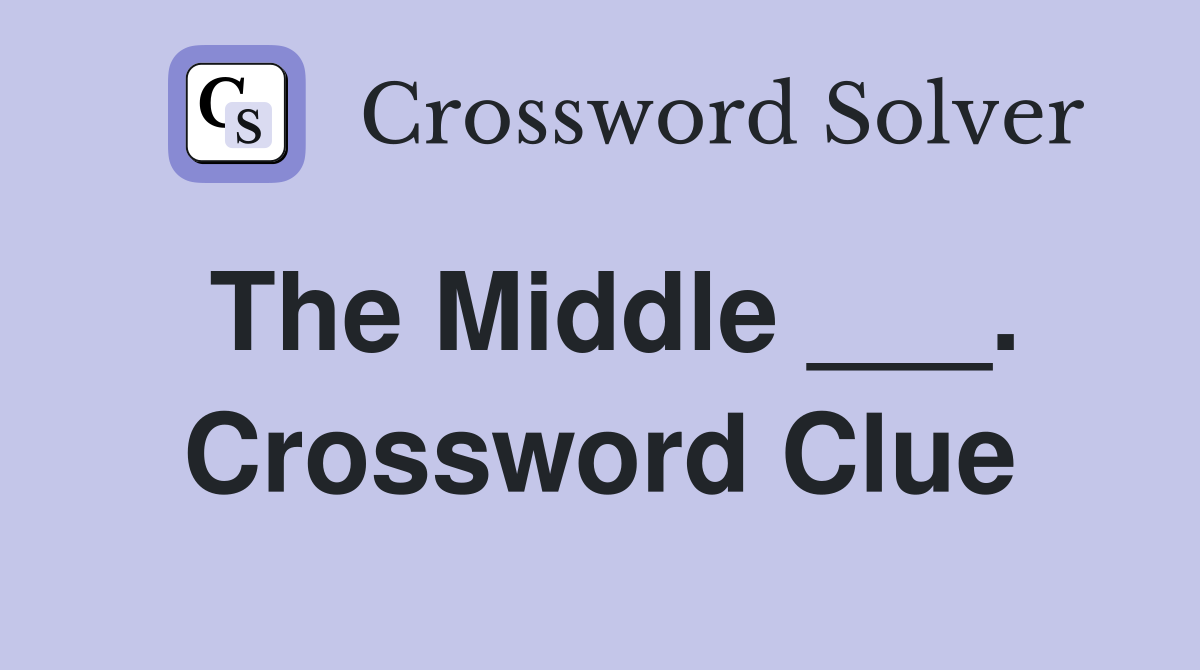The Middle ___. Crossword Clue