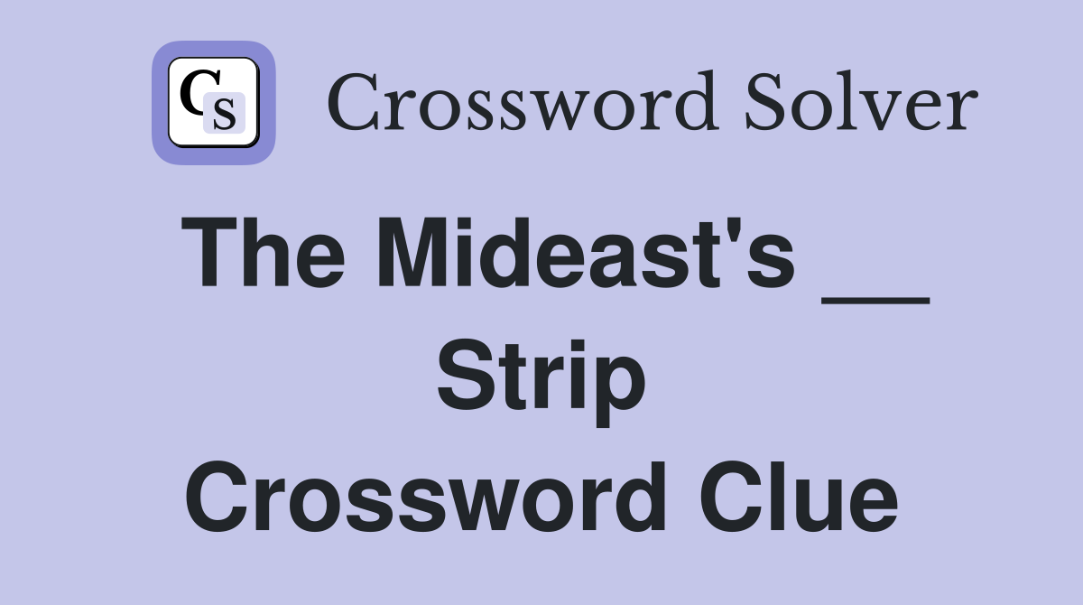 The Mideast's __ Strip Crossword Clue
