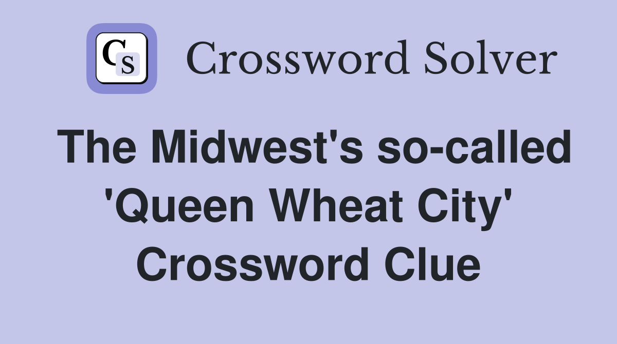 The Midwest's so-called 'Queen Wheat City' Crossword Clue