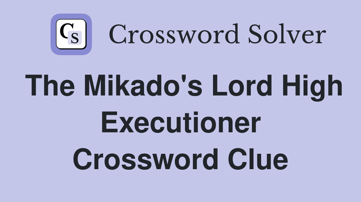 The Mikado's Lord High Executioner Crossword Clue