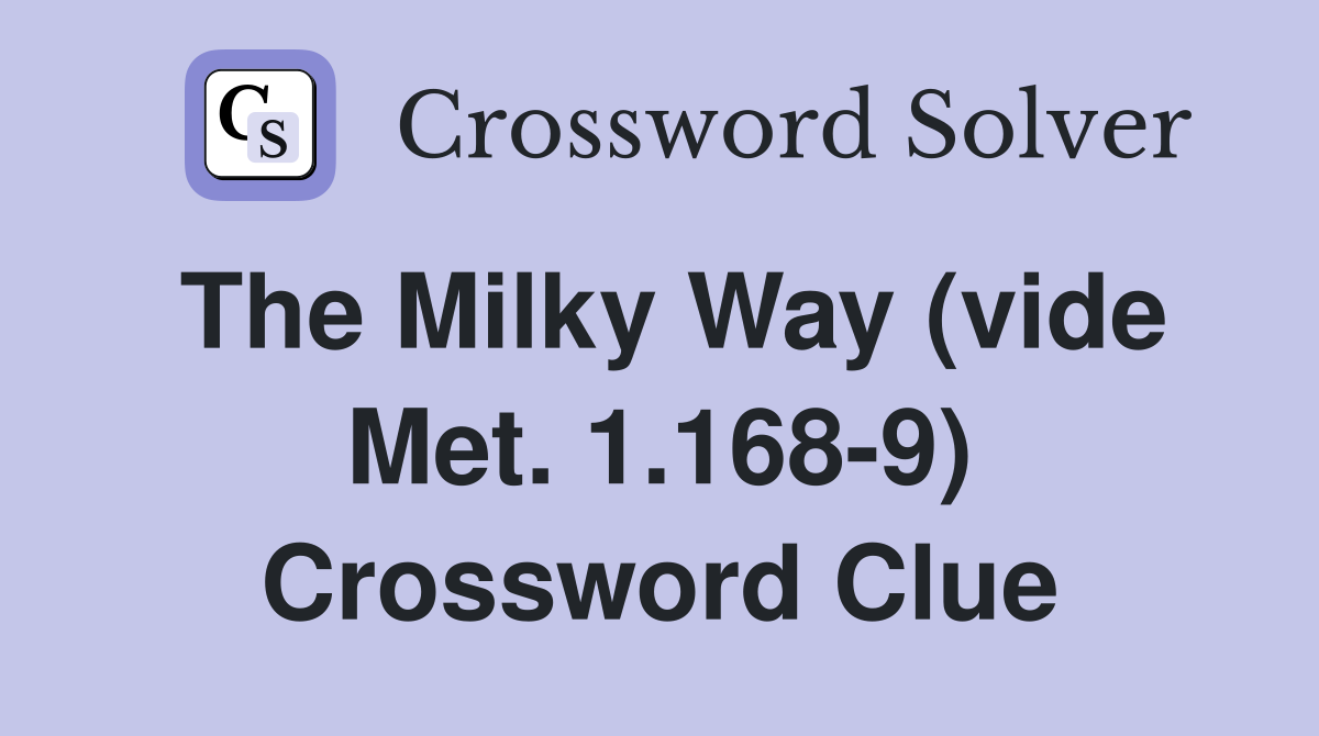The Milky Way (vide Met. 1.168-9) Crossword Clue