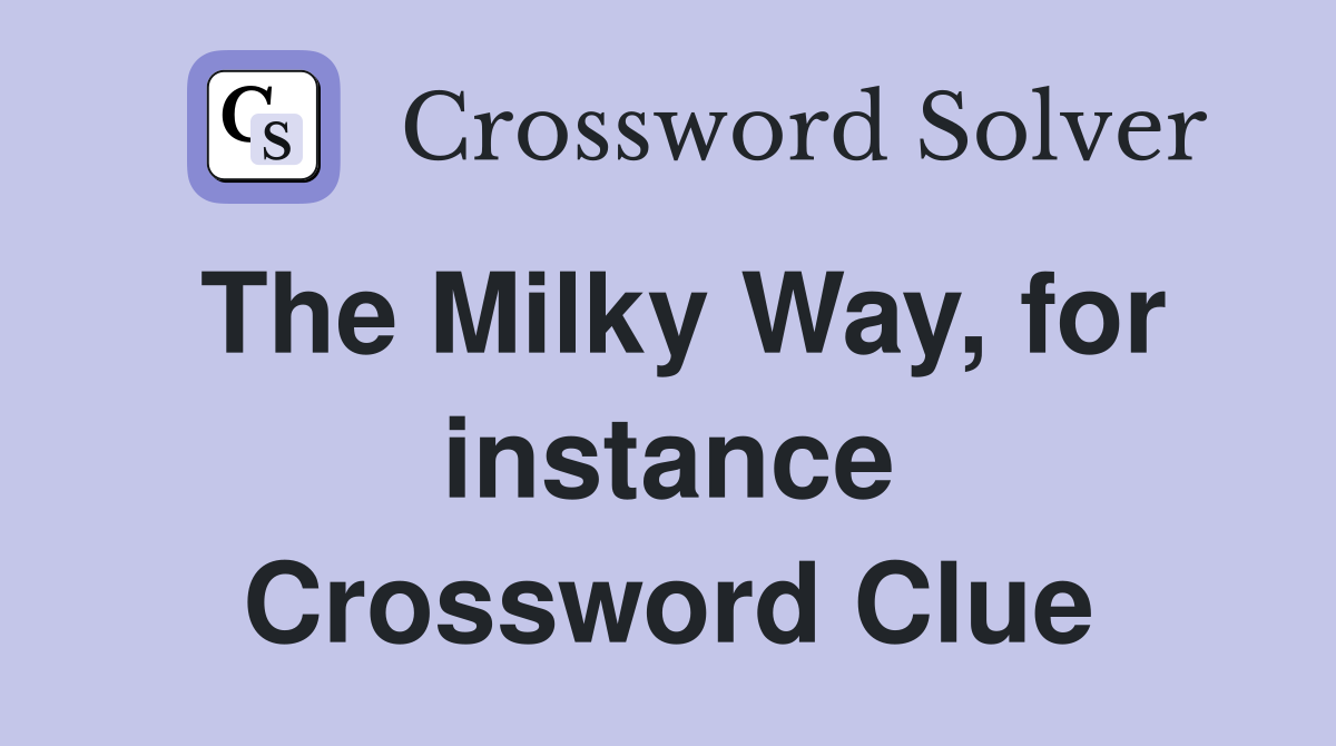 The Milky Way, for instance Crossword Clue
