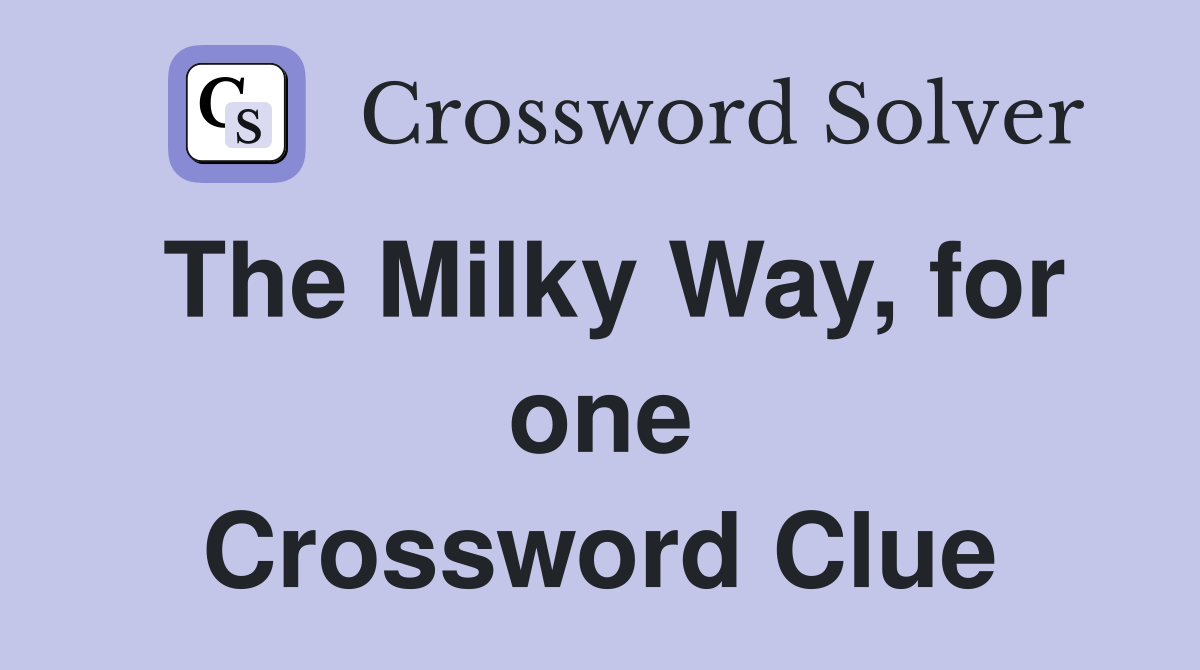 The Milky Way, for one Crossword Clue