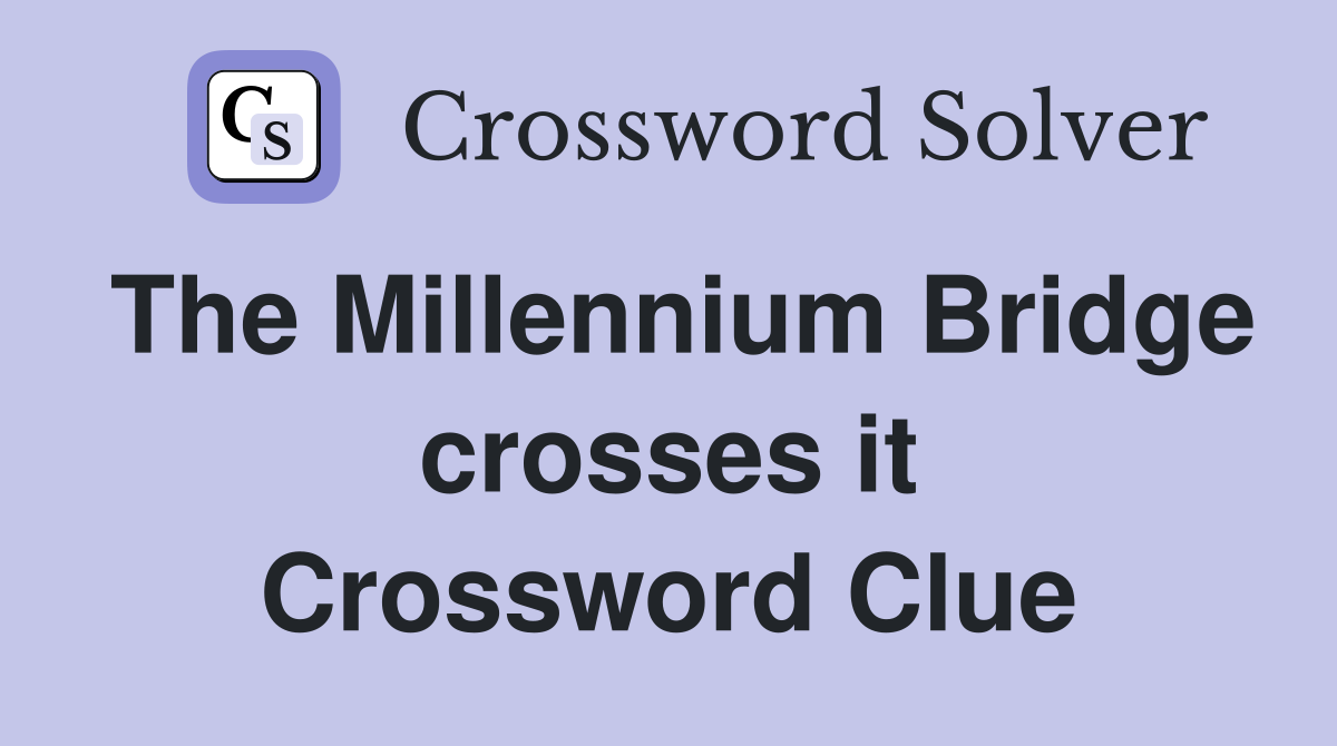 The Millennium Bridge crosses it Crossword Clue