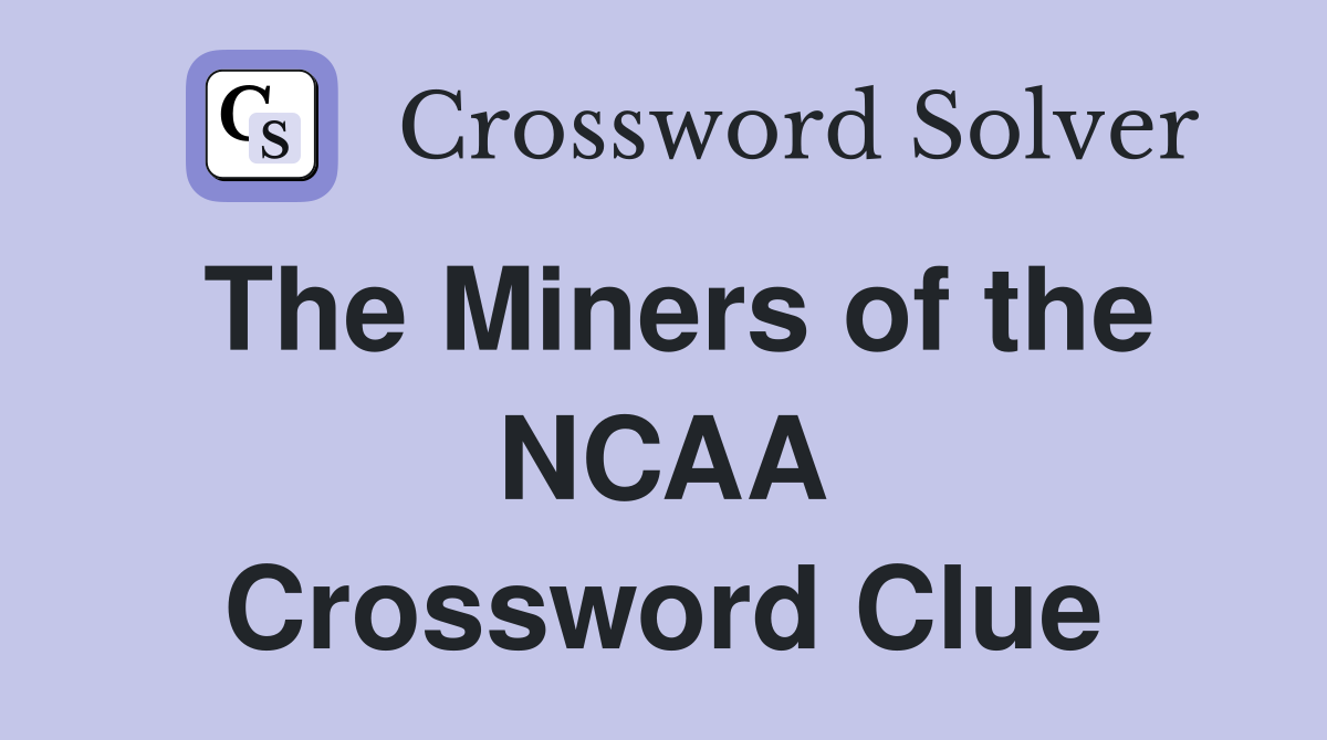 The Miners of the NCAA Crossword Clue