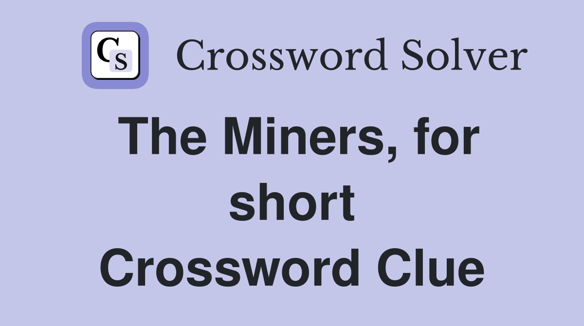 The Miners, for short Crossword Clue