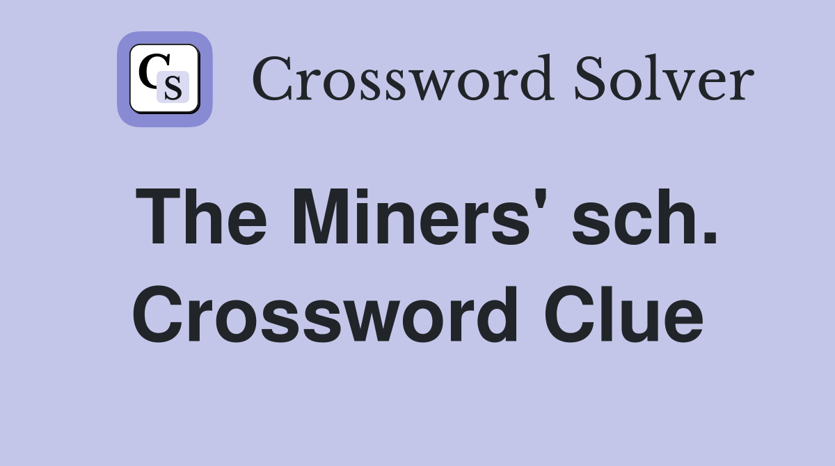 The Miners' sch. Crossword Clue