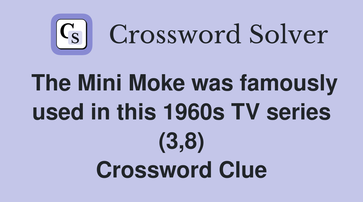 The Mini Moke was famously used in this 1960s TV series (3,8) Crossword Clue