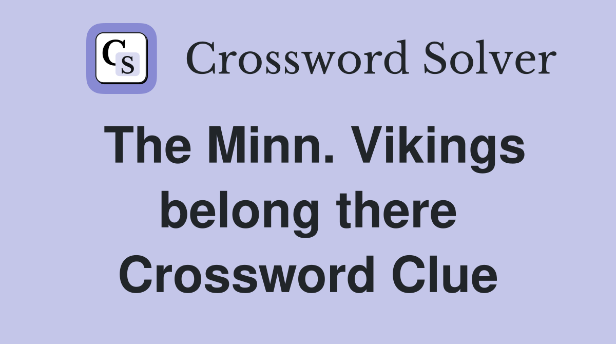 The Minn. Vikings belong there Crossword Clue