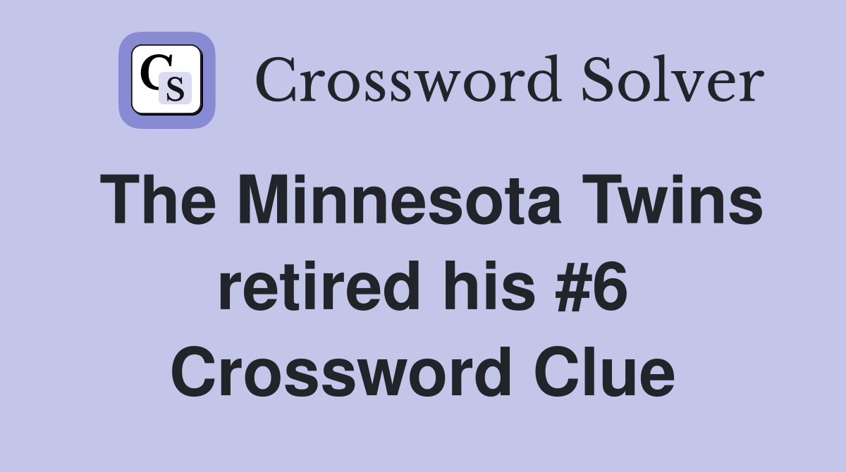 The Minnesota Twins retired his #6 Crossword Clue