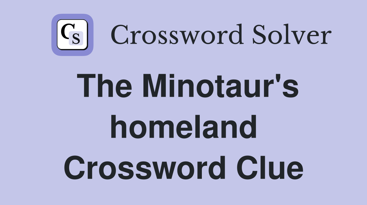 The Minotaur's homeland Crossword Clue