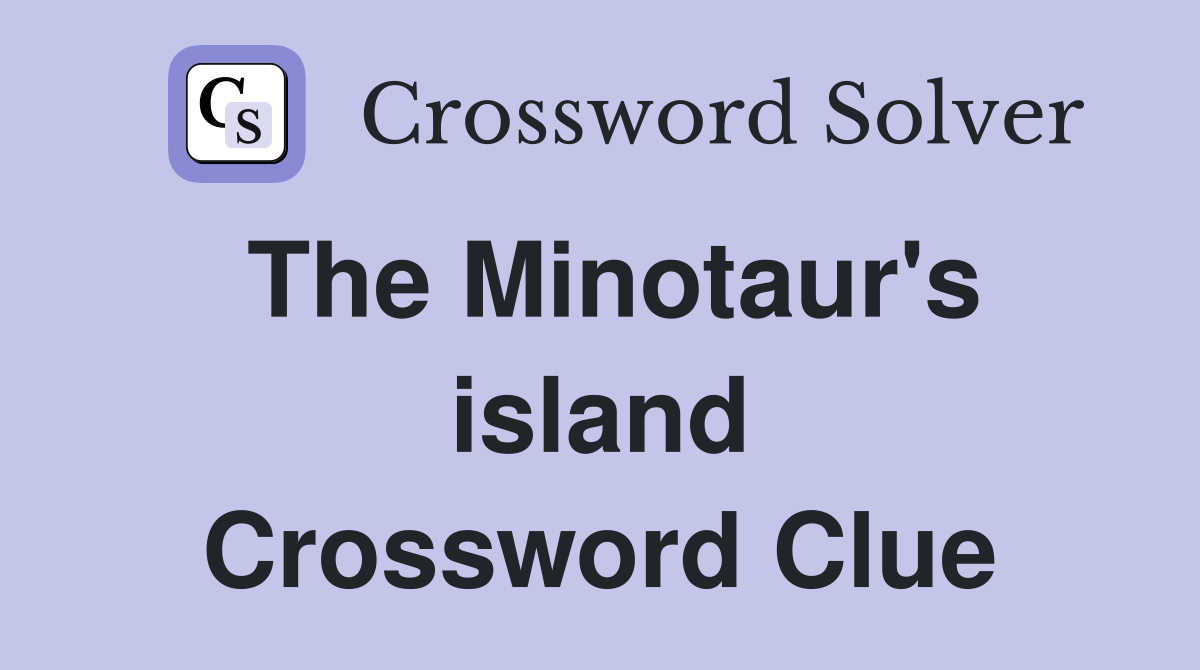 The Minotaur's island Crossword Clue