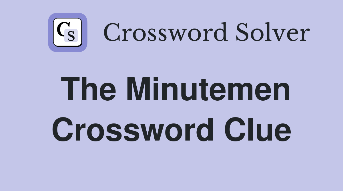The Minutemen Crossword Clue
