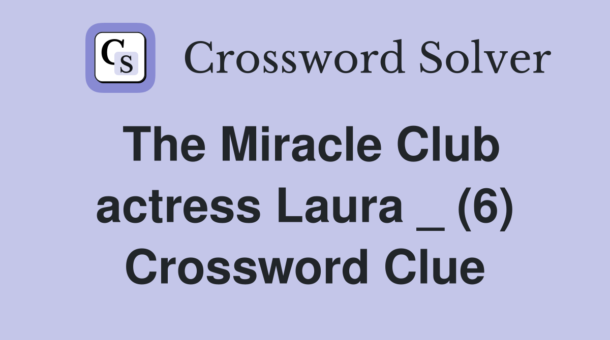 The Miracle Club actress Laura _ (6) Crossword Clue